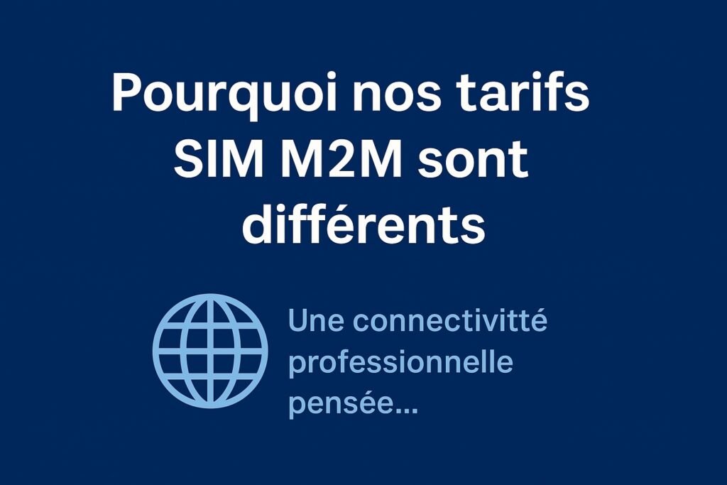 Pourquoi nos tarifs sim m2m